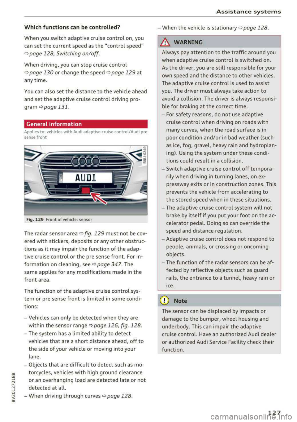 AUDI A3 SEDAN 2017  Owners Manual a,  a, ..... N 
" N ..... 0 N > 00 
Which  functions can be contr oll ed? 
When  you  sw itch  adaptive  cruise  control  on,  you 
can  set  the  current  speed  as  the  "control  speed" 
¢ page  1