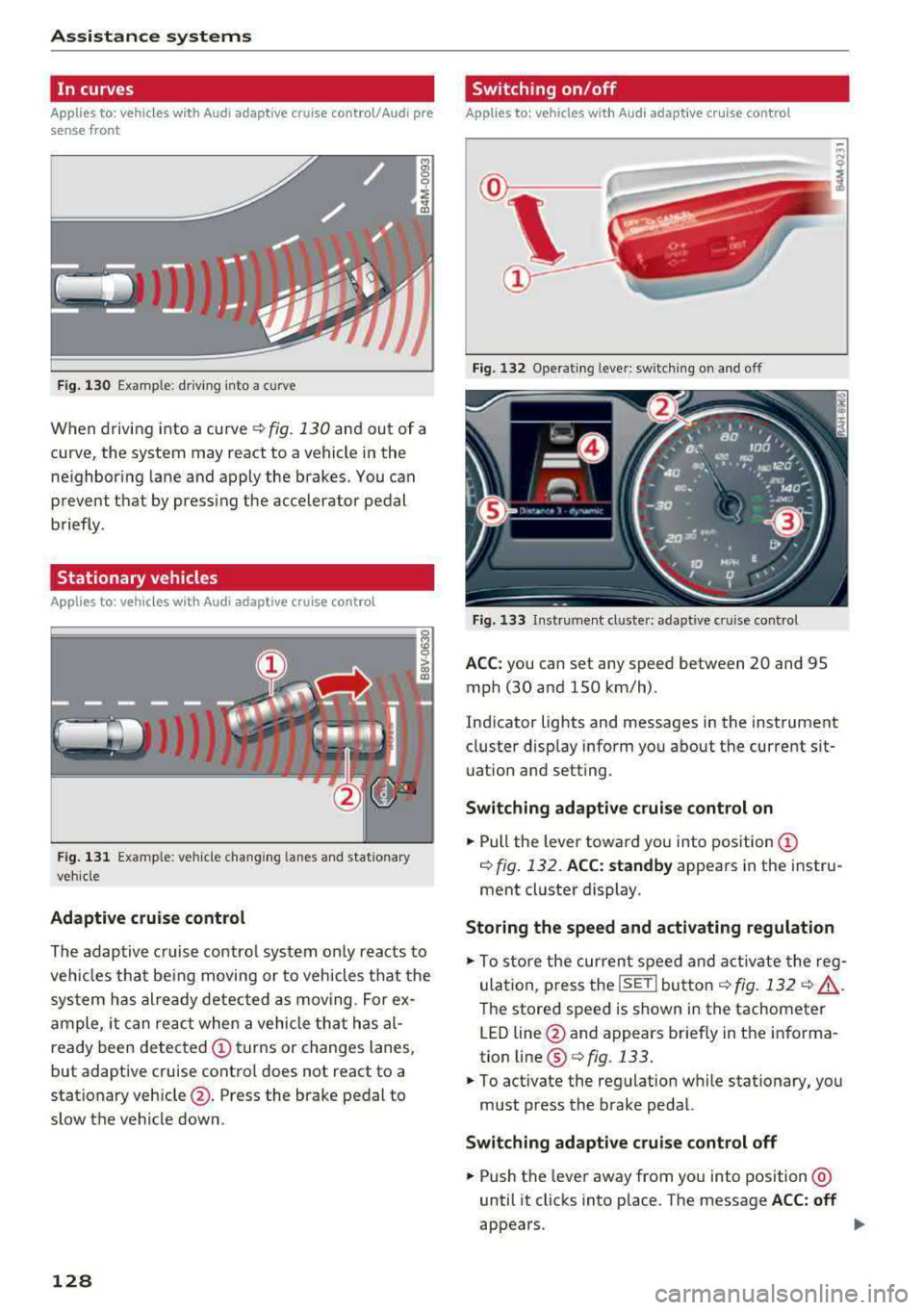 AUDI A3 SEDAN 2017  Owners Manual Assistance systems 
In curves 
Applies  to:  vehicles with  Audi  adaptive  cruise contro l/Audi  pre 
sense  front 
Fig . 130 Example: dr iv ing  into  a curve 
When  driving  into  a curve r:!;> fig