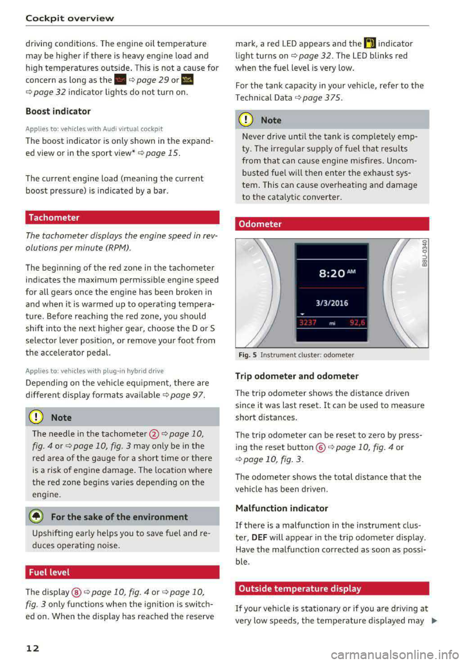 AUDI A3 SEDAN 2017  Owners Manual Cockpit overv iew 
driving  conditions.  The  engine  oil temperature 
may  be  higher  if there  is heavy  engine  load  and 
h igh  temperatures  outside . Th is is  not  a  ca use  for 
concern  as
