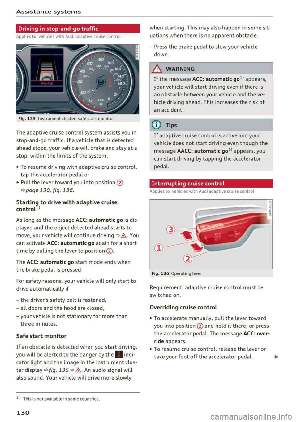 AUDI A3 SEDAN 2017  Owners Manual Assistance systems 
Driving  in  stop-and-go  traffic 
Applies  to:  vehicles  with  Audi adaptive  cruise  contro l 
Fig.  135 In str um ent  cluster : sa fe  sta rt  mo nitor 
The adaptive  cruise  