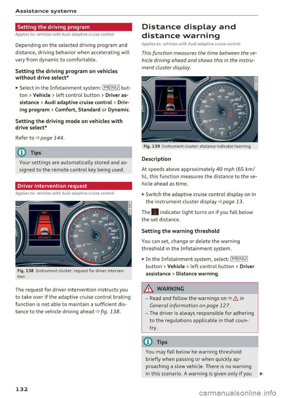 AUDI A3 SEDAN 2017 Owners Manual Ass is tance sy stems
Setting the driving program
Applies to: ve hicles w ith Audi adaptive cruise co ntro l
Depending on the se lected dr iv ing program and
d istance, driving b AUDI A3 SEDAN 2017 Owners Manual Ass is tance sy stems
Setting the driving program
Applies to: ve hicles w ith Audi adaptive cruise co ntro l
Depending on the se lected dr iv ing program and
d istance, driving b