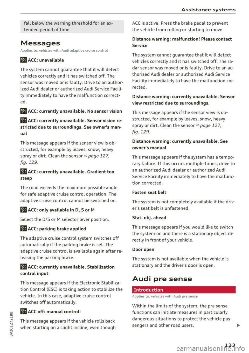 AUDI A3 SEDAN 2017 Owners Manual CXl CXl .... N ,.__
N .... 0 N > 00
fall below t he warn ing t hreshold for an ex Â
tende d pe riod of time .
Messages
Applies to: veh icles with Audi adaptive cruise control
llJ A AUDI A3 SEDAN 2017 Owners Manual CXl CXl .... N ,.__
N .... 0 N > 00
fall below t he warn ing t hreshold for an ex Â
tende d pe riod of time .
Messages
Applies to: veh icles with Audi adaptive cruise control
llJ A