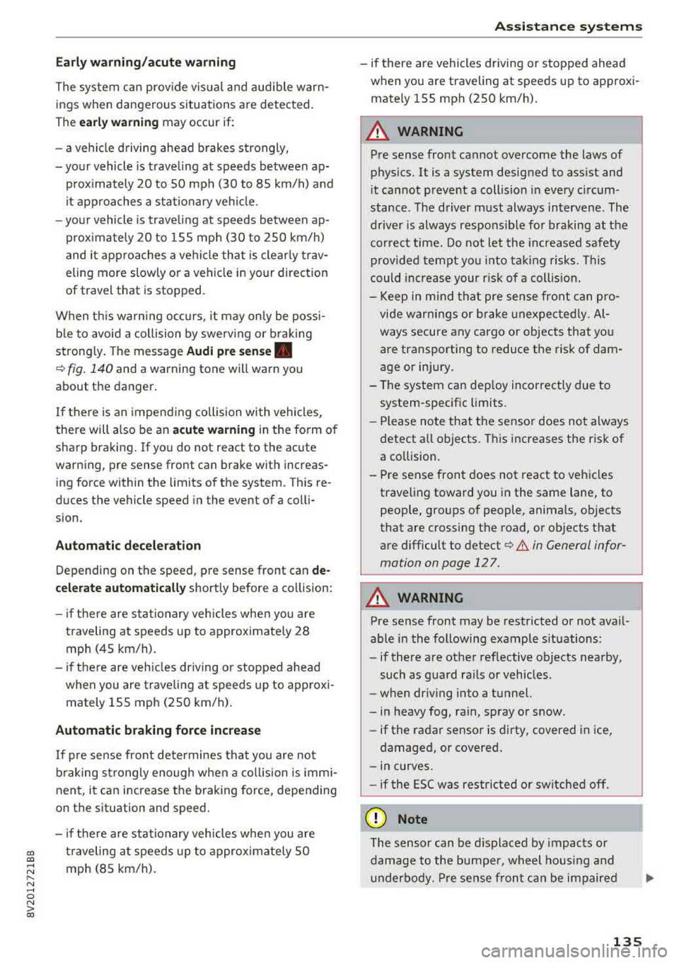 AUDI A3 SEDAN 2017 Owners Manual CXl CXl .... N r--ÂN .... 0 N > 00
Ea rl y warning /a cut e warning
The system can prov ide v is u al and aud ible warnÂ
ings when dangerous situations are detected.
The
earl y wa AUDI A3 SEDAN 2017 Owners Manual CXl CXl .... N r--ÂN .... 0 N > 00
Ea rl y warning /a cut e warning
The system can prov ide v is u al and aud ible warnÂ
ings when dangerous situations are detected.
The
earl y wa