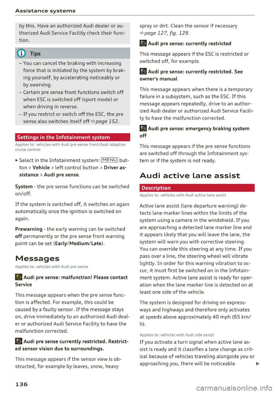 AUDI A3 SEDAN 2017 Owners Manual Assistance systems
by this. Have an authorized Audi dealer or auÂ
thorized Audi Service Facility check their funcÂ
tion.
(D Tips
- You can cancel the braking with increasing
for AUDI A3 SEDAN 2017 Owners Manual Assistance systems
by this. Have an authorized Audi dealer or auÂ
thorized Audi Service Facility check their funcÂ
tion.
(D Tips
- You can cancel the braking with increasing
for