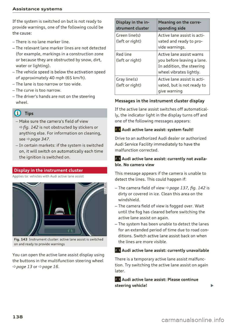 AUDI A3 SEDAN 2017 Owners Manual Ass is tance sy stems
If the system is switched on but is not ready to
provide warn ings, one of the following cou ld be
the cause:
- T here is no lane marker line .
- The AUDI A3 SEDAN 2017 Owners Manual Ass is tance sy stems
If the system is switched on but is not ready to
provide warn ings, one of the following cou ld be
the cause:
- T here is no lane marker line .
- The