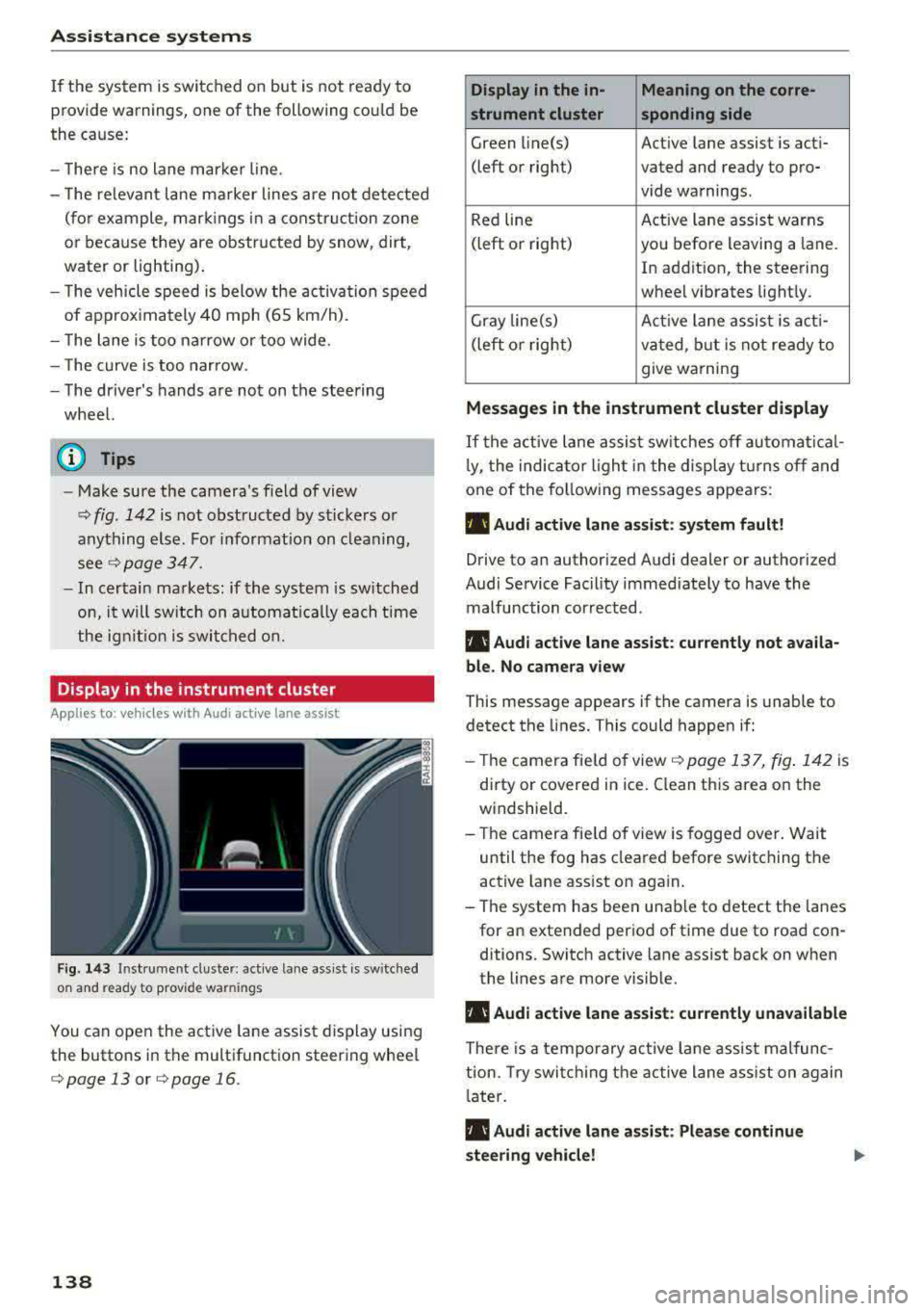 AUDI A3 SEDAN 2017  Owners Manual Ass is tance  sy stems 
If the  system  is  switched  on  but  is  not  ready  to 
provide  warn ings,  one  of  the  following  cou ld  be 
the  cause: 
- T here  is  no  lane  marker  line . 
- The 