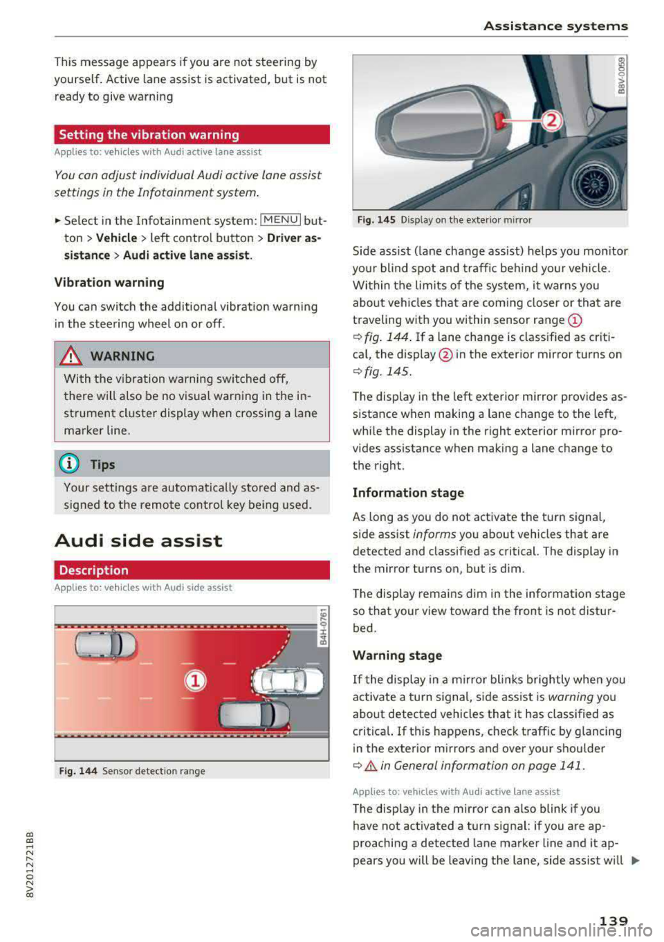 AUDI A3 SEDAN 2017  Owners Manual a,  a, ... N 
" N ..... 0 N > 00 
This  message  appears if you  are  not steering  by 
yourself . Active  lane  assist  is activated,  but  is not 
ready  to  give  warning 
Setting  the  vibration  