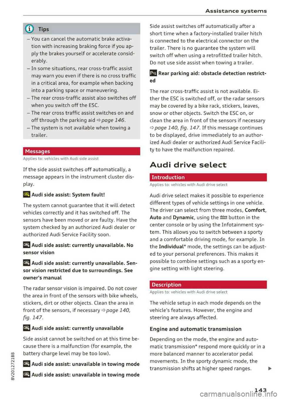 AUDI A3 SEDAN 2017  Owners Manual @ Tips 
-You can  cance l the  automatic  brake  activa­
tion  w ith  increasing  bra king  fo rce  if you  ap­
ply the  brakes  y ourse lf  or  accelerate  cons id­
erab ly. 
- In  some  sit uatio