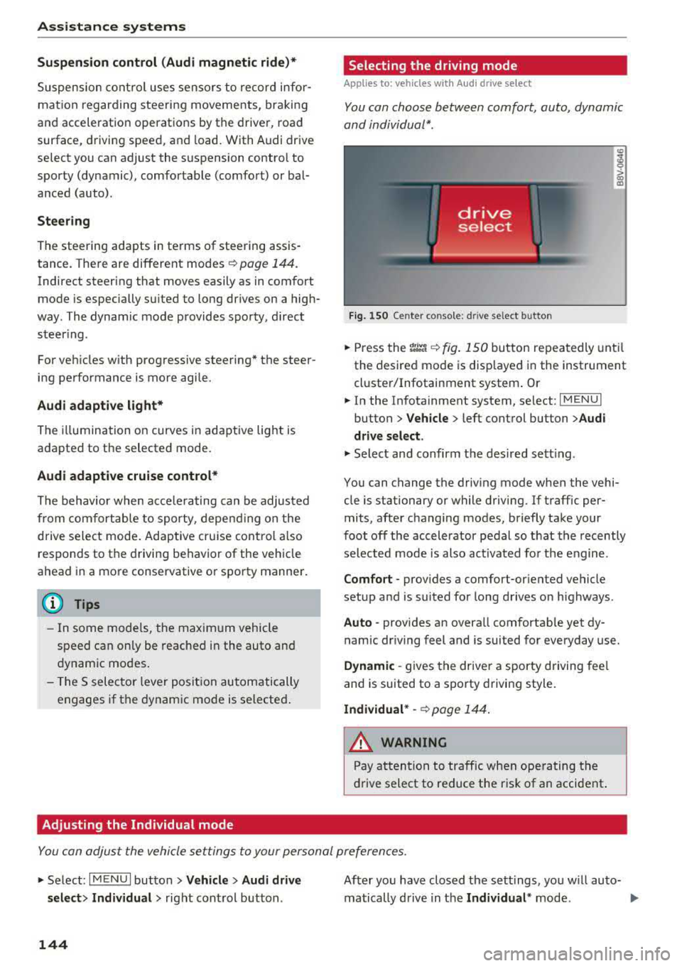 AUDI A3 SEDAN 2017  Owners Manual Assistance  systems 
Suspension control  (Audi  magnetic  ride)* 
Suspension cont rol  uses  senso rs to  recor d info r­
mat io n  regarding  steering  moveme nts,  br aking 
an d accelerat ion  ope