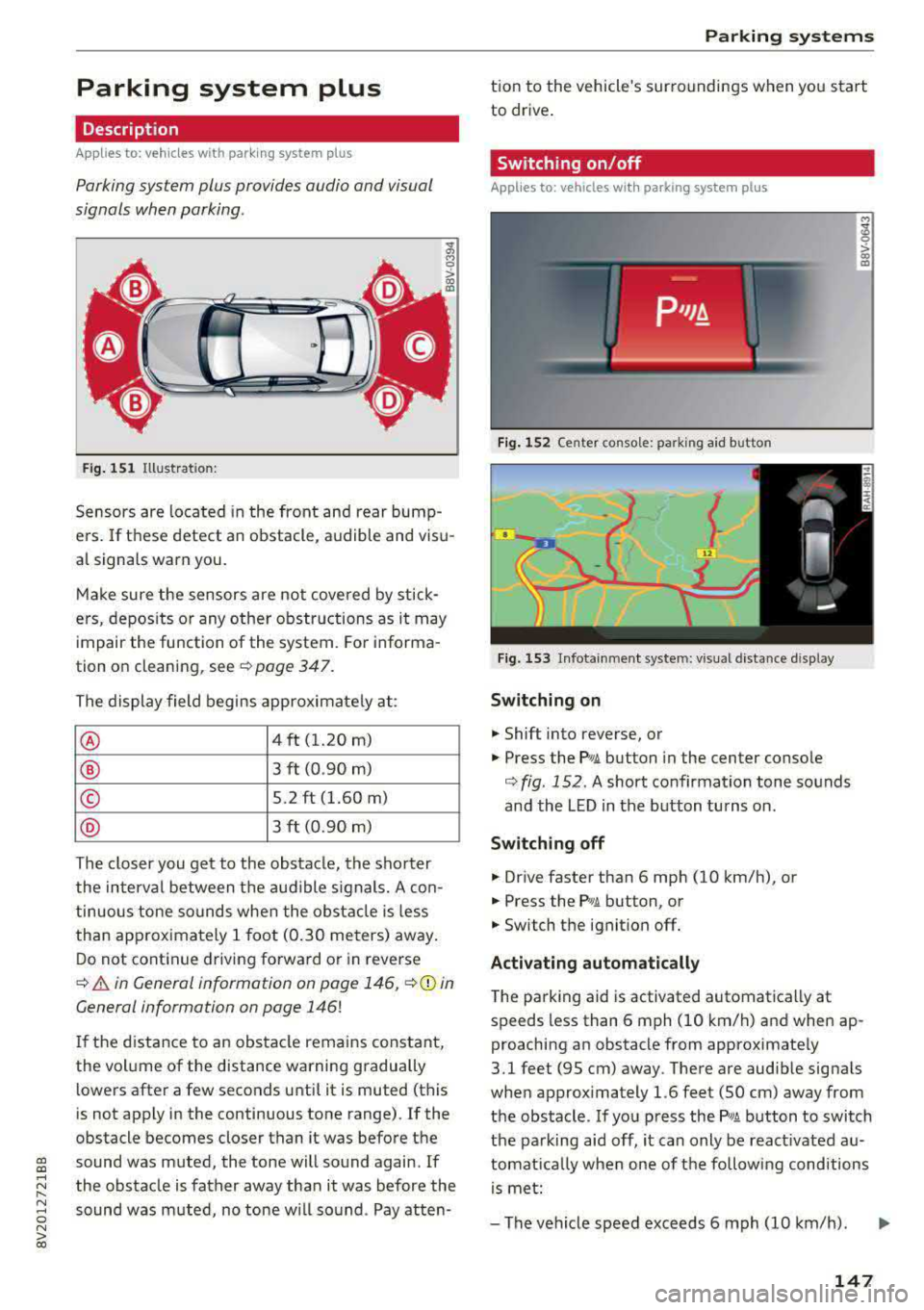 AUDI A3 SEDAN 2017  Owners Manual Parking  system  plus 
Description 
Applies to: vehicles  with  parking system plus 
Parking  system plus  provides  audio  and  visual 
signals  when parking. 
Fig. 151 Illustrat ion: 
Sensors  are  