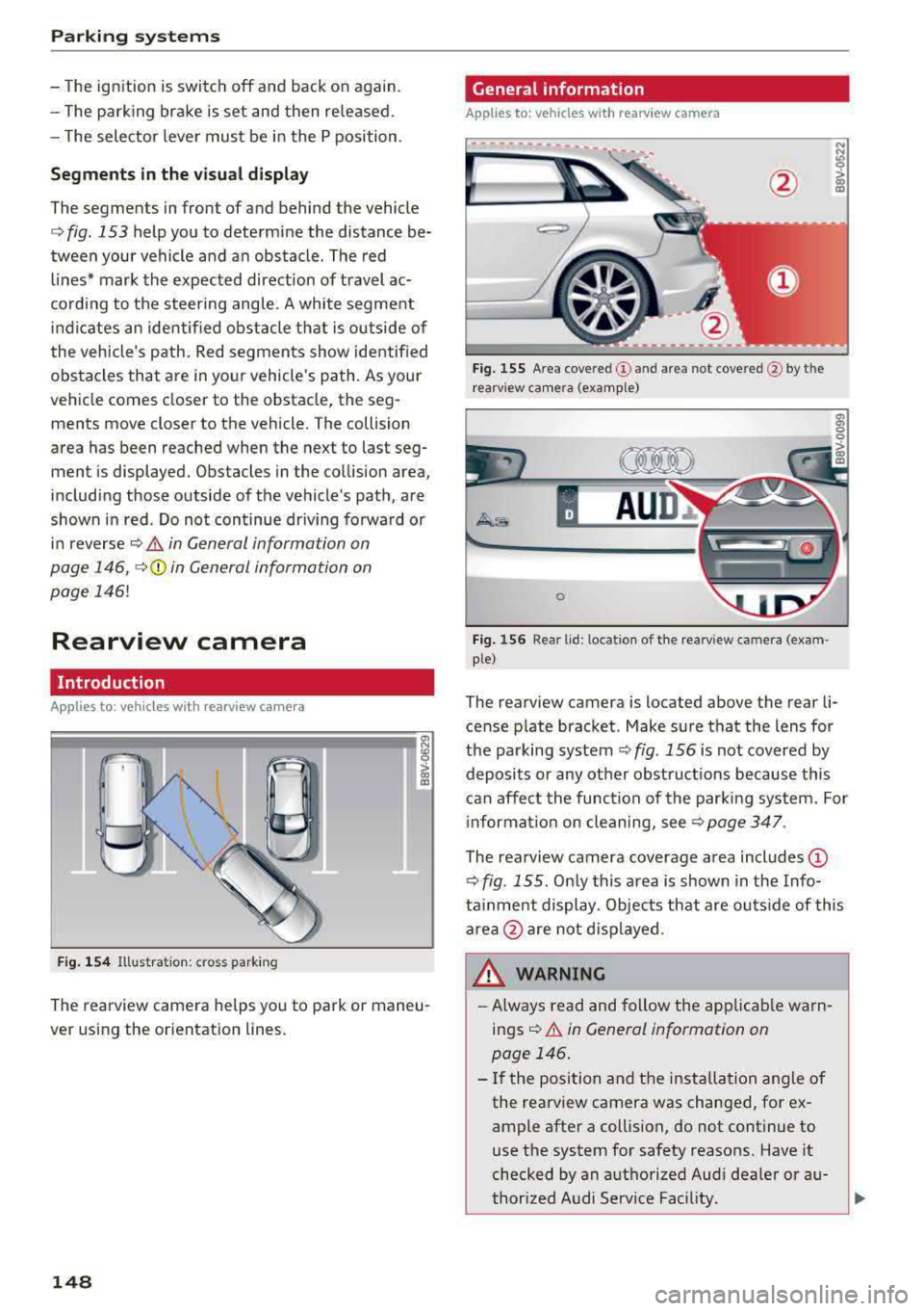 AUDI A3 SEDAN 2017  Owners Manual Parking system s 
-The  ignition  is switc h off  and  back  on  again. 
-The  park ing  brake  is set  and  then  re leased. 
-T he  selector  lever  must  be  in the  P position . 
Segments in the  