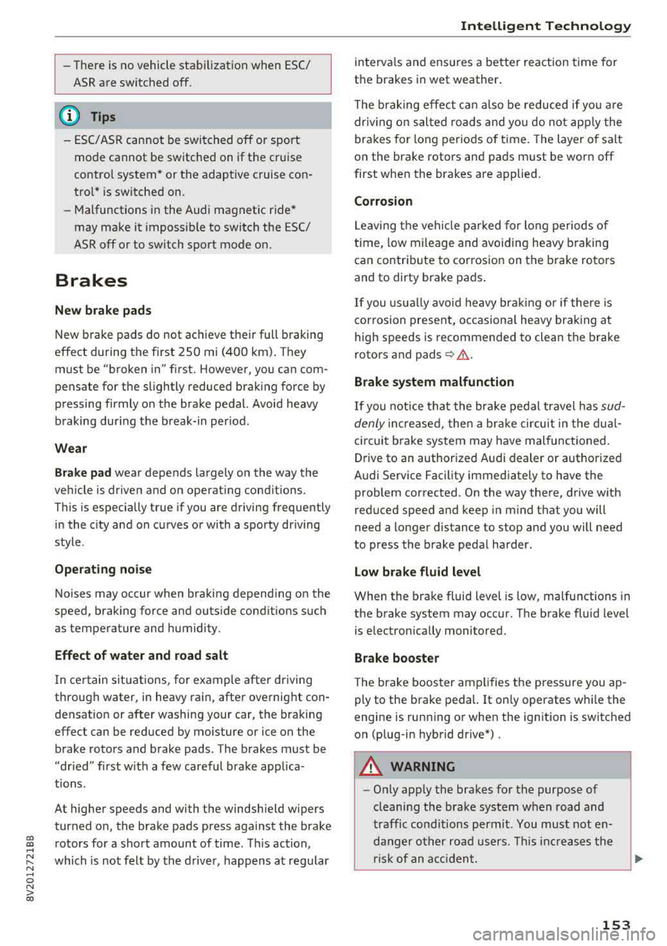 AUDI A3 SEDAN 2017  Owners Manual CXl  CXl .... N ,.__ 
N .... 0 N > 00 
-There  is no vehicle  stabilization  when  ESC/  
ASR are switched  off. 
(D Tips 
-ESC/ASR cannot  be switched  off  or  sport 
mode  cannot  be switched  on  