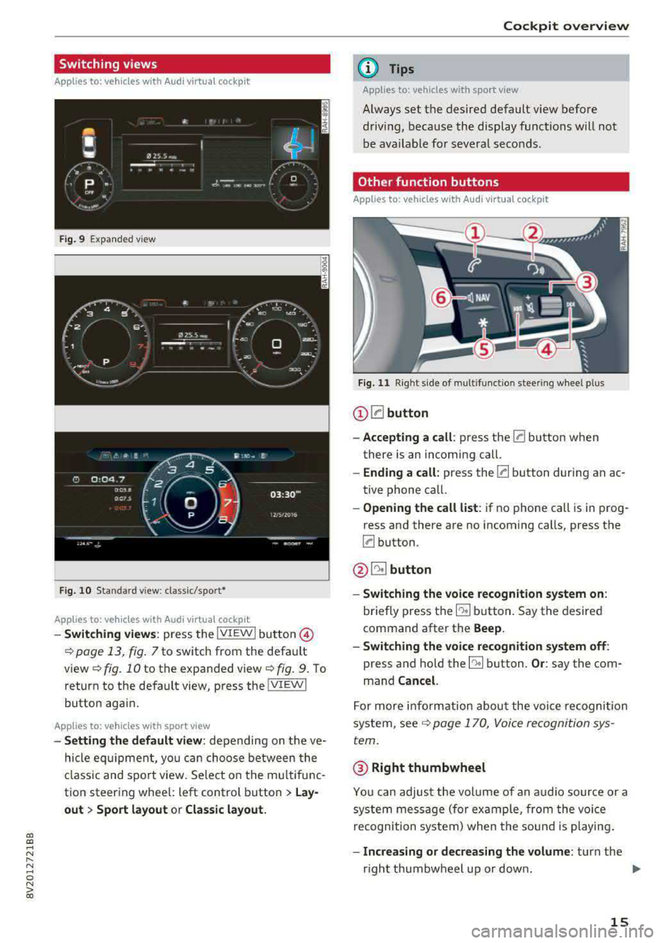 AUDI A3 SEDAN 2017  Owners Manual a,  a, ..... N 
" N ..... 0 N > 00 
Switching  views 
Applies  to: vehicles with  Audi virtual  cockpit 
Fig. 9 Expa nded v iew 
F ig.  10 Sta ndard  view : class ic/spor t• 
Applies  to:  vehicles 