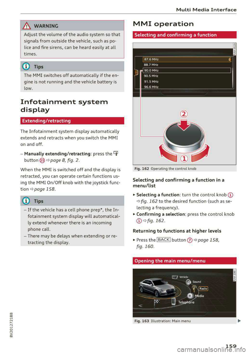 AUDI A3 SEDAN 2017  Owners Manual a,  a, ..... N 
" N ..... 0 N > 00 
A WARNING 
Adjust  the  volume  of the  audio  system  so that signals  from  outside  the  vehicle,  such  as  po­ 
lice and  fire  sirens,  can  be  heard  easil