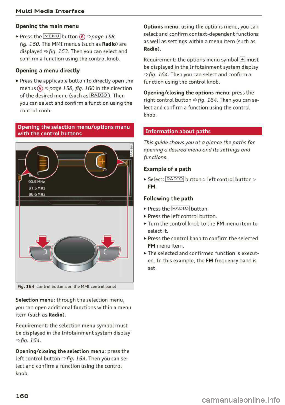 AUDI A3 SEDAN 2017 Owners Manual Multi Media Interface
Open ing th e main menu
.. Press the IM ENU I bu tton @ ¢page 158,
fig . 160.
The MMI menus (such as Radio ) are
displayed ¢ fig. 163. Then you can select and
AUDI A3 SEDAN 2017 Owners Manual Multi Media Interface
Open ing th e main menu
.. Press the IM ENU I bu tton @ ¢page 158,
fig . 160.
The MMI menus (such as Radio ) are
displayed ¢ fig. 163. Then you can select and