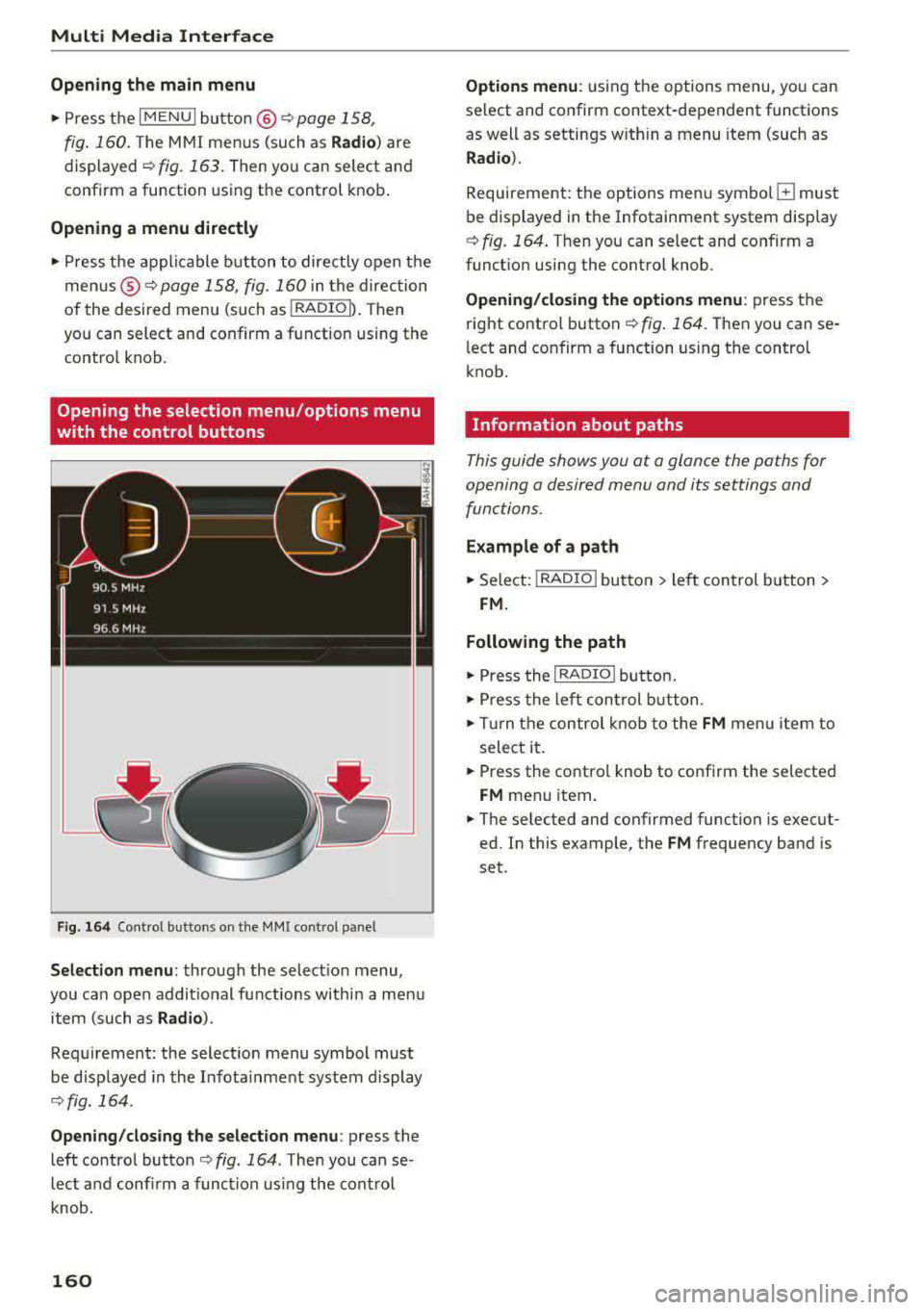 AUDI A3 SEDAN 2017  Owners Manual Multi  Media  Interface 
Open ing th e main  menu 
.. Press  the IM ENU I bu tton @ ¢page 158, 
fig . 160. 
The  MMI menus  (such  as Radio ) are 
displayed ¢ fig.  163. Then  you can  select  and 
