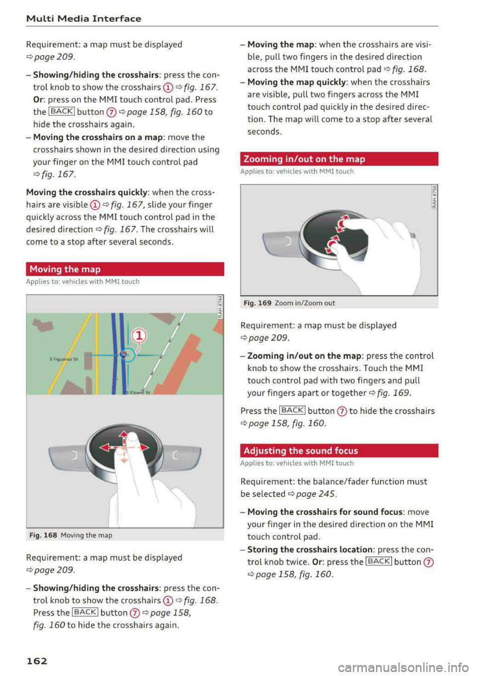 AUDI A3 SEDAN 2017 Owners Manual Multi Media Interface
R eq uiremen t: a map must be disp layed
<=:> page 209.
- Showing /hiding the cro sshairs : press the con
t ro l knob to show t he crossha irs
CD c::> fig. 167 . AUDI A3 SEDAN 2017 Owners Manual Multi Media Interface
R eq uiremen t: a map must be disp layed
<=:> page 209.
- Showing /hiding the cro sshairs : press the con
t ro l knob to show t he crossha irs
CD c::> fig. 167 .