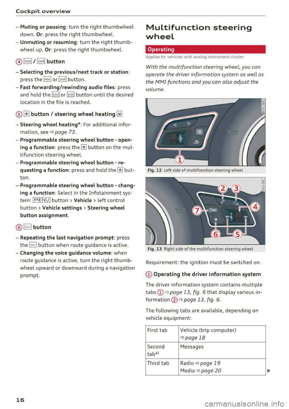 AUDI A3 SEDAN 2017  Owners Manual Cockpit  overview 
-Muting  or pausing: turn  the  right  thumbwheel 
down. 
Or : press  the right  thumbwheel. 
-Unmuting  or resuming: turn  the  right  thumb­
whee l up . 
Or: press  the right  th