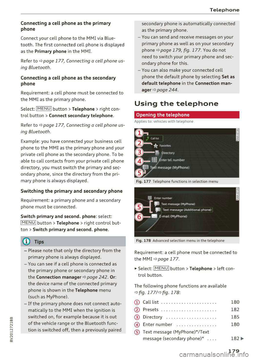 AUDI A3 SEDAN 2017 Owners Manual a, a, ..... N
" N ..... 0 N > 00
Connecting a c ell phone as th e prima ry
phon e
Connect your cell phone to the MMI via Blue
tooth. The first connected cell phone is displayed AUDI A3 SEDAN 2017 Owners Manual a, a, ..... N
" N ..... 0 N > 00
Connecting a c ell phone as th e prima ry
phon e
Connect your cell phone to the MMI via Blue
tooth. The first connected cell phone is displayed