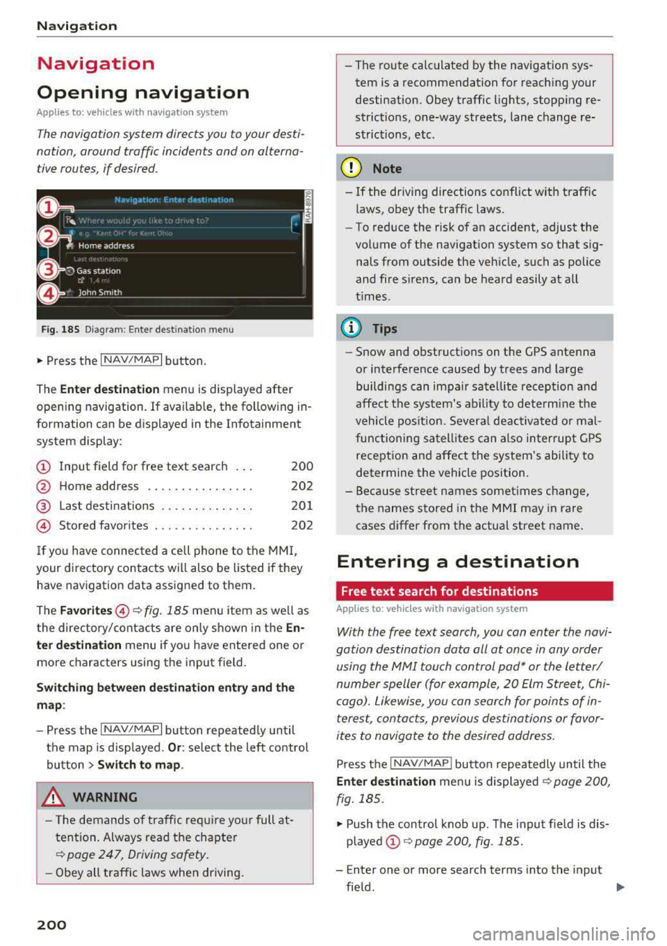AUDI A3 SEDAN 2017 Owners Manual Navigation
Navigation
Opening navigation
Applies to: veh icles w ith navigation system
The navigation system directs you to your desti
nation , around traffic incidents and on altern AUDI A3 SEDAN 2017 Owners Manual Navigation
Navigation
Opening navigation
Applies to: veh icles w ith navigation system
The navigation system directs you to your desti
nation , around traffic incidents and on altern