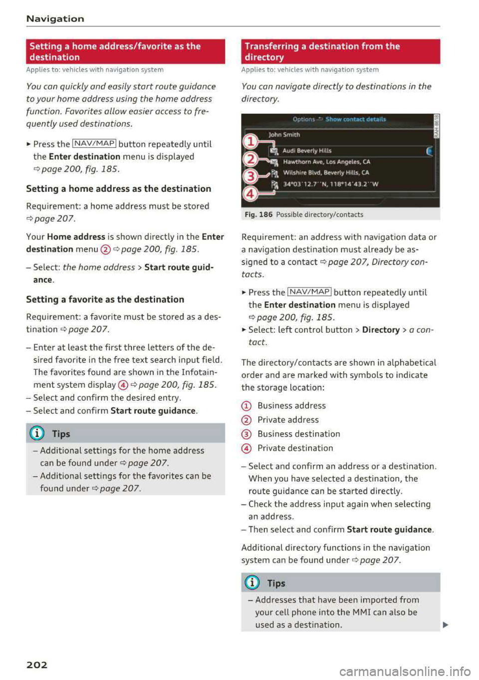 AUDI A3 SEDAN 2017 Owners Manual Nav igatio n
Setting a home address/favorite as the
destination
Applies to: vehicles with navigation system
You con quickly and e asily start r oute guidance
to your home address us AUDI A3 SEDAN 2017 Owners Manual Nav igatio n
Setting a home address/favorite as the
destination
Applies to: vehicles with navigation system
You con quickly and e asily start r oute guidance
to your home address us