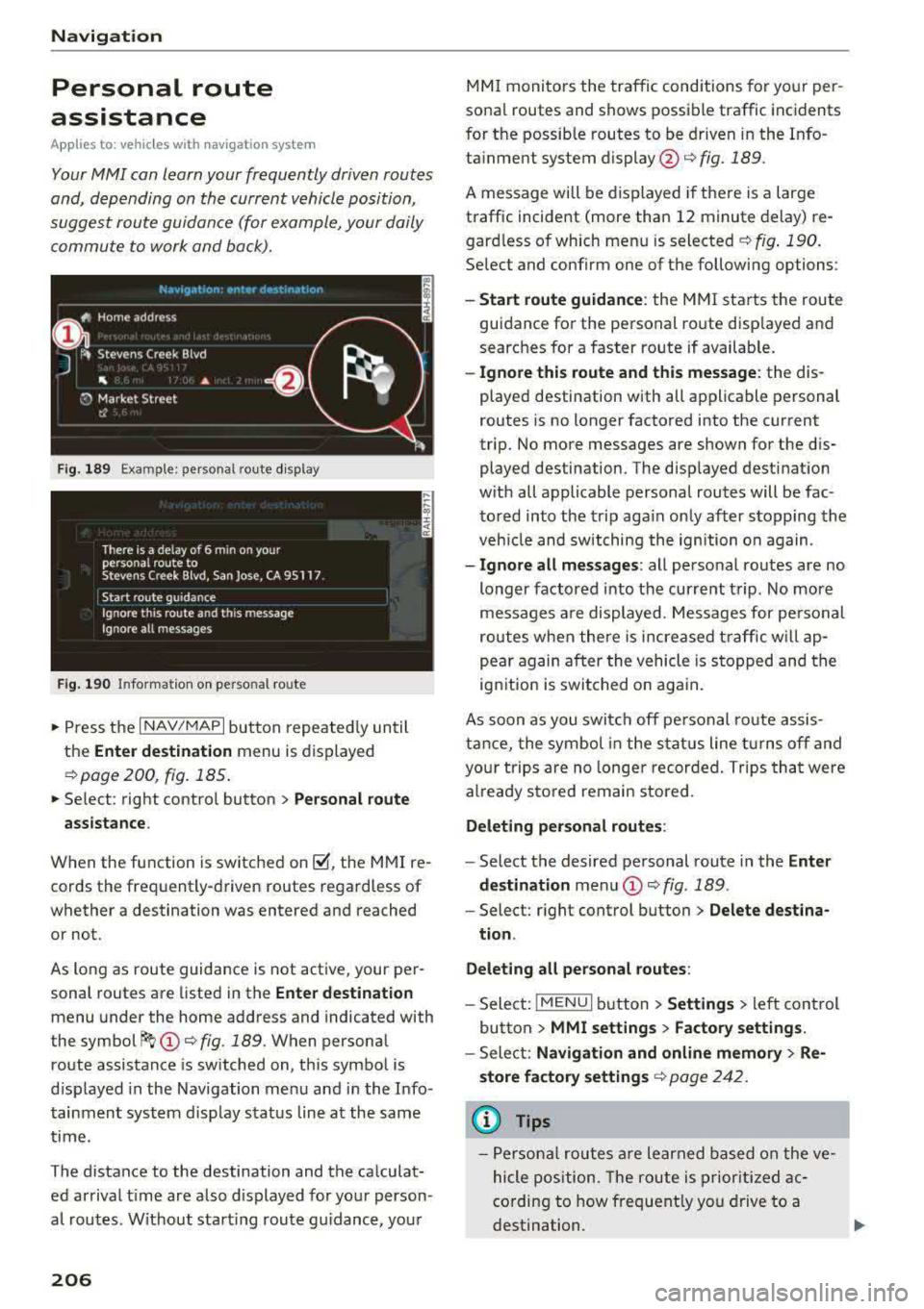 AUDI A3 SEDAN 2017 Owners Manual Navigation
Personal route
assistance
App lies to: ve hicles w ith navigat ion system
Your MMI can learn your frequently driven routes
and, depending on the current vehicle position, AUDI A3 SEDAN 2017 Owners Manual Navigation
Personal route
assistance
App lies to: ve hicles w ith navigat ion system
Your MMI can learn your frequently driven routes
and, depending on the current vehicle position,