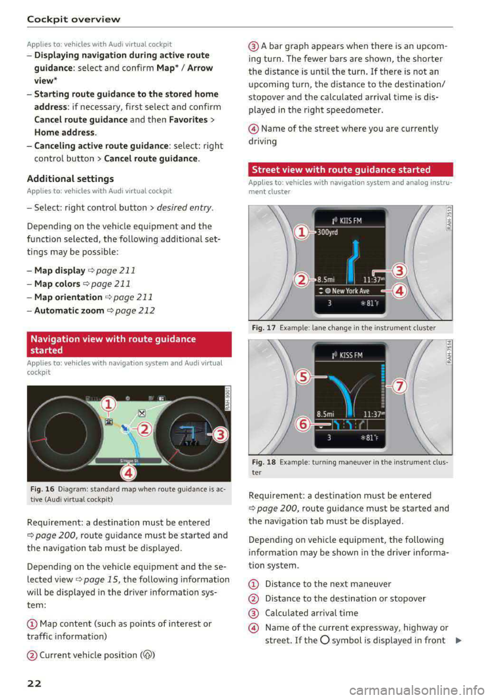 AUDI A3 SEDAN 2017  Owners Manual Cockpit  overview 
App lies  to: vehicles  w ith  Audi virtual  cockpit 
-Di splaying  navigation  during  active  route 
guidance : 
select and confirm Map* / Arrow 
view * 
-Starting  route  guidanc