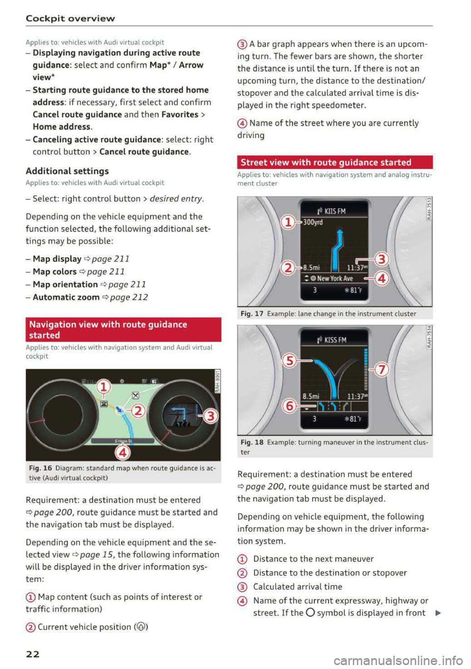 AUDI A3 SEDAN 2017 Owners Manual Cockpit  overview 
App lies  to: vehicles  w ith  Audi virtual  cockpit 
-Di splaying  navigation  during  active  route 
guidance : 
select and confirm Map* / Arrow 
view * 
-Starting  route  guidanc