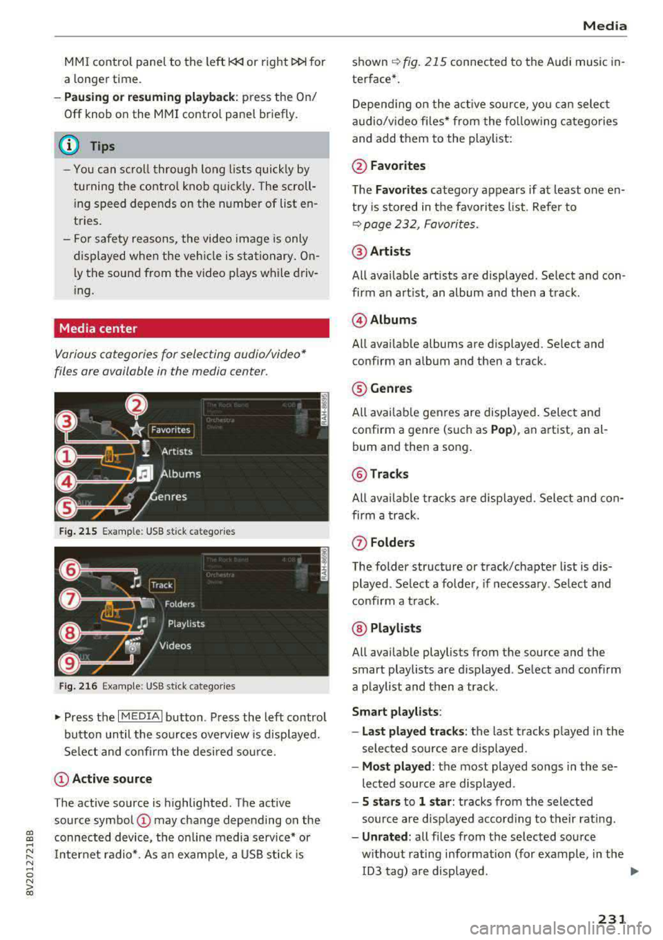 AUDI A3 SEDAN 2017 Owners Manual a, a, ..... N
" N ..... 0 N > 00
MMI control panel to the left l<l<l or right !>!>I for
a longer time.
-Pausing or resuming playback: press the On/
Off knob on the MMI control panel AUDI A3 SEDAN 2017 Owners Manual a, a, ..... N
" N ..... 0 N > 00
MMI control panel to the left l<l<l or right !>!>I for
a longer time.
-Pausing or resuming playback: press the On/
Off knob on the MMI control panel