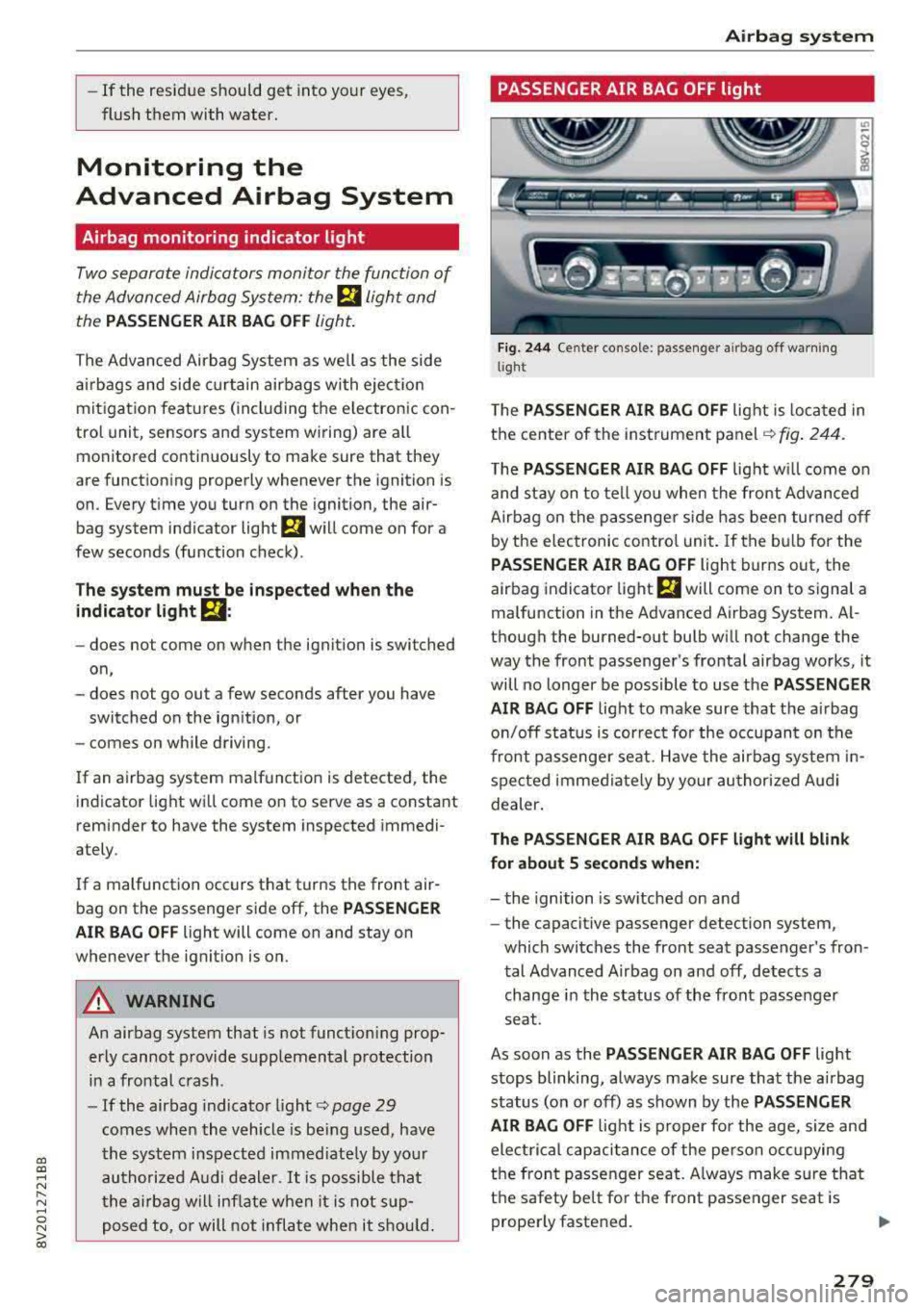 AUDI A3 SEDAN 2017  Owners Manual a,  a, ..... N 
" N ..... 0 N > 00 
-If  the  residue  should  get  into  your  eyes,  
flush  them  with  water. 
Monitoring  the 
Advanced  Airbag  System 
Airbag  monitoring  indicator  light 
Two 