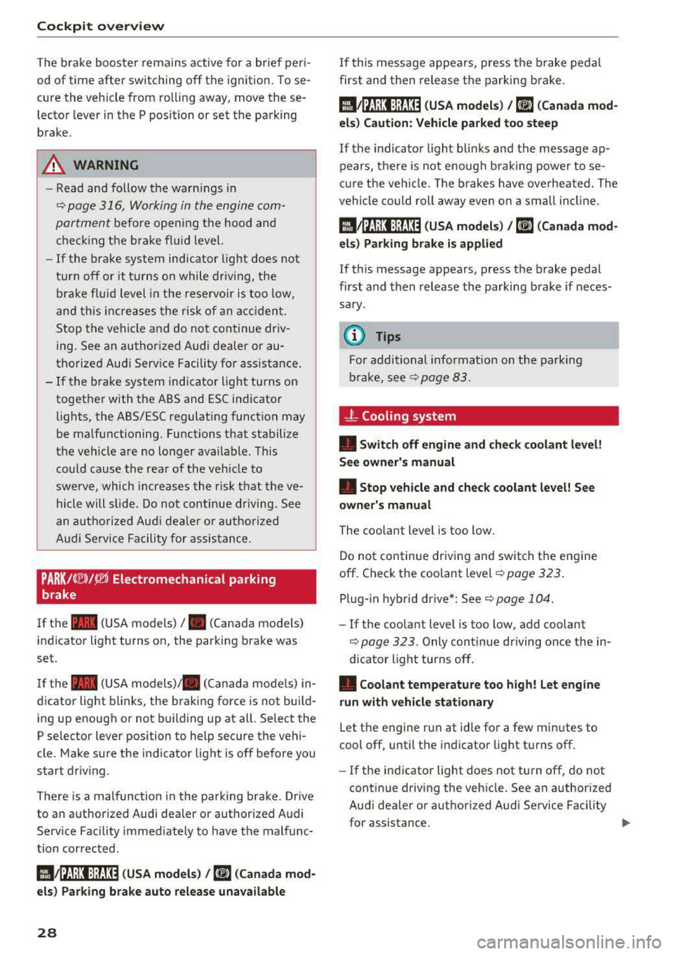 AUDI A3 SEDAN 2017 Owners Manual Cockpit over view 
The  brake  booster  remains  active  for  a  br ief  peri­
od  of  time  after  switching  off  the  ignition.  To  se­ 
cure  the  vehicle  from  ro lling  away,  move  these­
