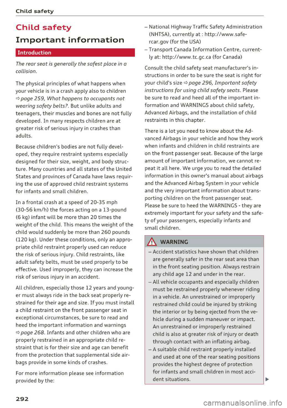 AUDI A3 SEDAN 2017 Owners Manual Child safety
Child safety
Important information
Introduction
The rear seat is generally the safest place in a
collision .
The physical principles of what happens when
your vehi AUDI A3 SEDAN 2017 Owners Manual Child safety
Child safety
Important information
Introduction
The rear seat is generally the safest place in a
collision .
The physical principles of what happens when
your vehi
