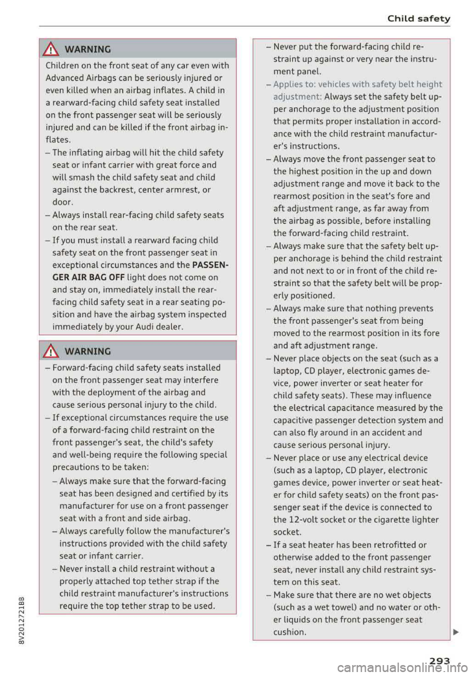 AUDI A3 SEDAN 2017 Owners Manual CXl CXl .... N ,.__
N .... 0 N > 00
A WARNING
Child ren on the front seat of any car even w ith
Advanced Airbags can be seriously injured or
even killed when an airbag inflat AUDI A3 SEDAN 2017 Owners Manual CXl CXl .... N ,.__
N .... 0 N > 00
A WARNING
Child ren on the front seat of any car even w ith
Advanced Airbags can be seriously injured or
even killed when an airbag inflat