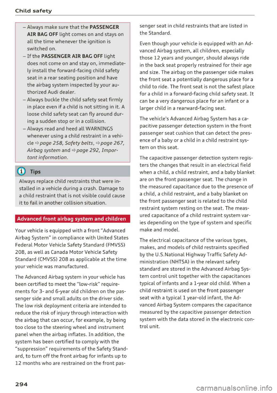 AUDI A3 SEDAN 2017 Owners Manual Child safety
-Always make sure that the PASSENGER
AIR BAG OFF
light comes on and stays on
all the time whenever the ignition is
switched on .
-If the PASSENGER AIR BAG OFF li AUDI A3 SEDAN 2017 Owners Manual Child safety
-Always make sure that the PASSENGER
AIR BAG OFF
light comes on and stays on
all the time whenever the ignition is
switched on .
-If the PASSENGER AIR BAG OFF li