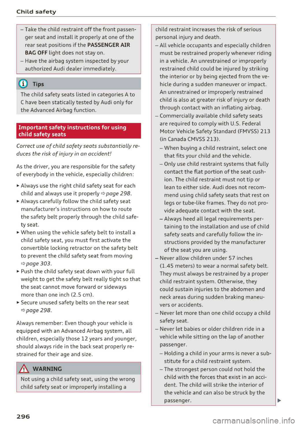 AUDI A3 SEDAN 2017 Owners Manual Child safety
-Take the child restraint off the front passen
ger seat and install it properly at one of the
rear seat positions if the
PASSENGER AIR
BAG OFF
light does not AUDI A3 SEDAN 2017 Owners Manual Child safety
-Take the child restraint off the front passen
ger seat and install it properly at one of the
rear seat positions if the
PASSENGER AIR
BAG OFF
light does not