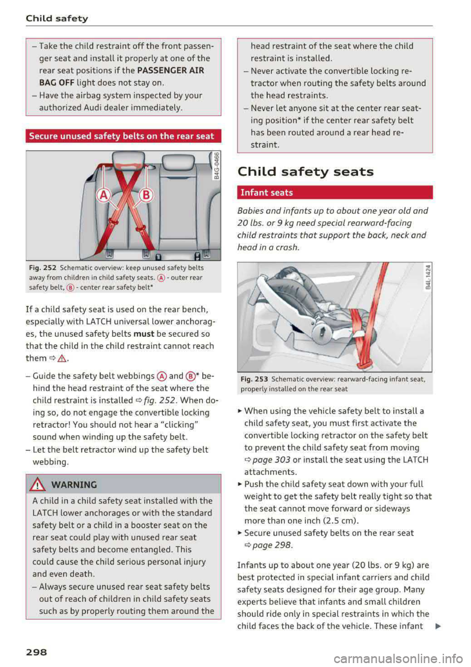 AUDI A3 SEDAN 2017 Owners Manual Child safety
-Take the child restraint off the front passenger seat and install it proper ly at one of the
rear seat positions if the
PASSEN GER AIR
BA G OF F
light does not AUDI A3 SEDAN 2017 Owners Manual Child safety
-Take the child restraint off the front passenger seat and install it proper ly at one of the
rear seat positions if the
PASSEN GER AIR
BA G OF F
light does not