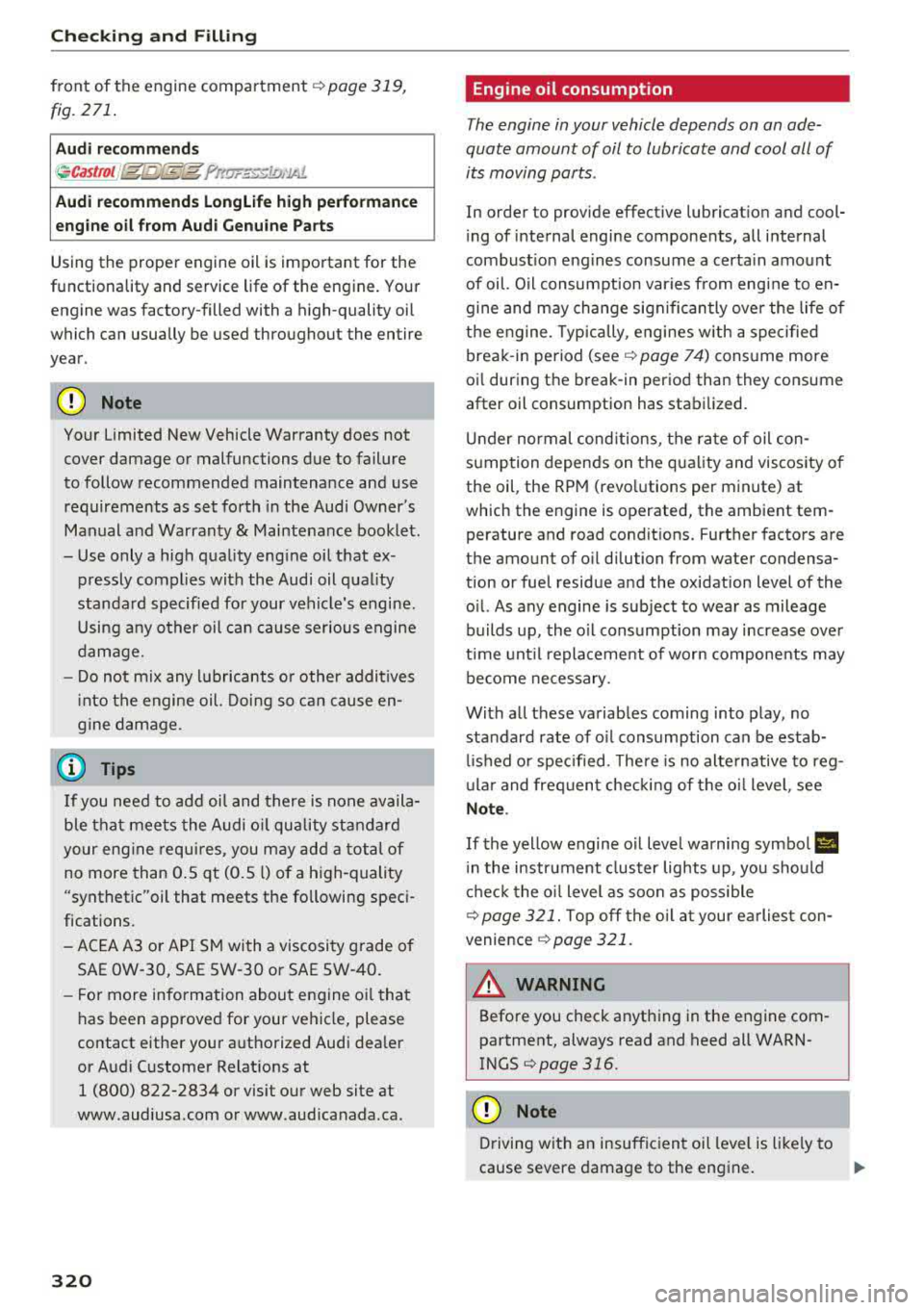 AUDI A3 SEDAN 2017  Owners Manual Checking  and  Filling 
front  of  the  engine compartment¢ page  319, 
fig.271. 
Audi  recommends 
~ castroL //g/:fl;[ff}g frf!J7.f"«JD,1A1. 
Audi  recommends  Longlife  high  performance 
engin