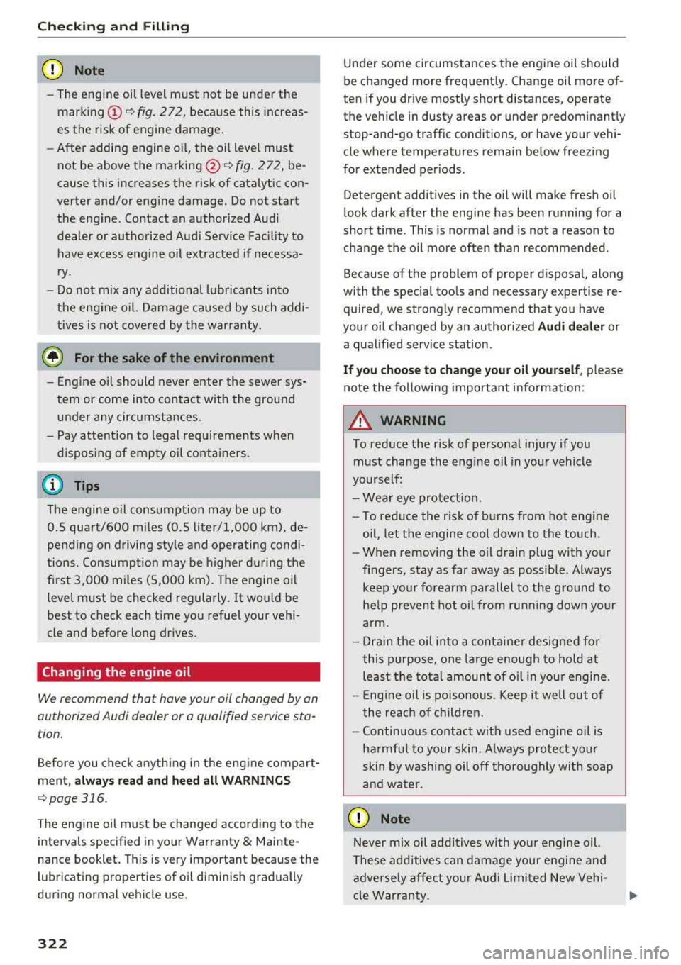 AUDI A3 SEDAN 2017  Owners Manual Checking  and  Filling 
CJ) Note 
-The engine  oil  level must  not  be under  the 
marking 
(D r=> fig. 272, because this  increas­
es the  risk of  engine  damage. 
- After  adding  engine  oil,  t