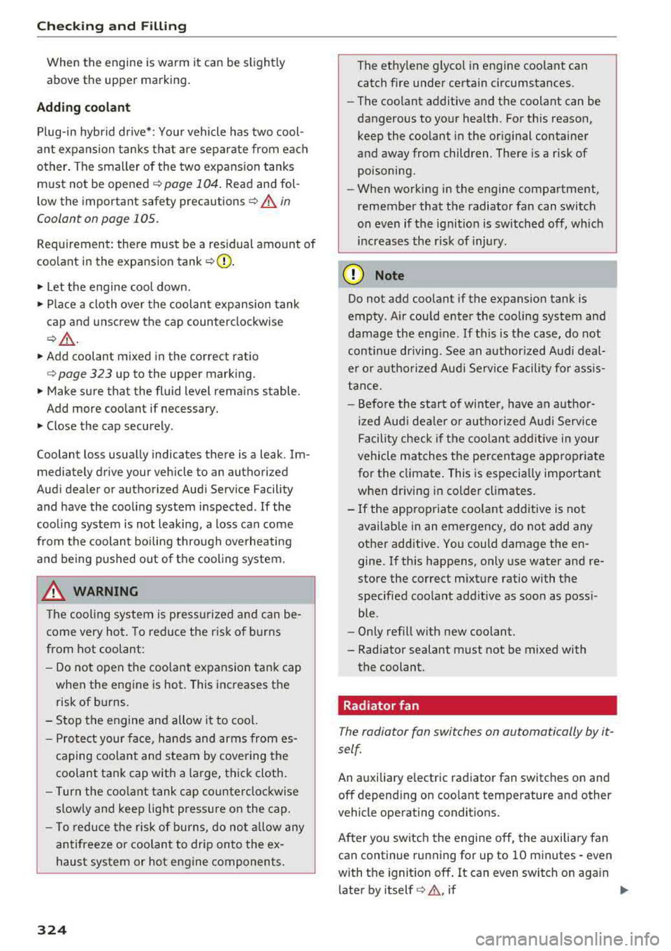 AUDI A3 SEDAN 2017  Owners Manual Checking  and  Filling 
When  the  engine  is warm  it  can  be  slightly above  the  upper  marking. 
Adding  coolant 
Plug-in  hybrid  drive* : Your vehicle  has two  cool­
ant  expansion  tanks  t