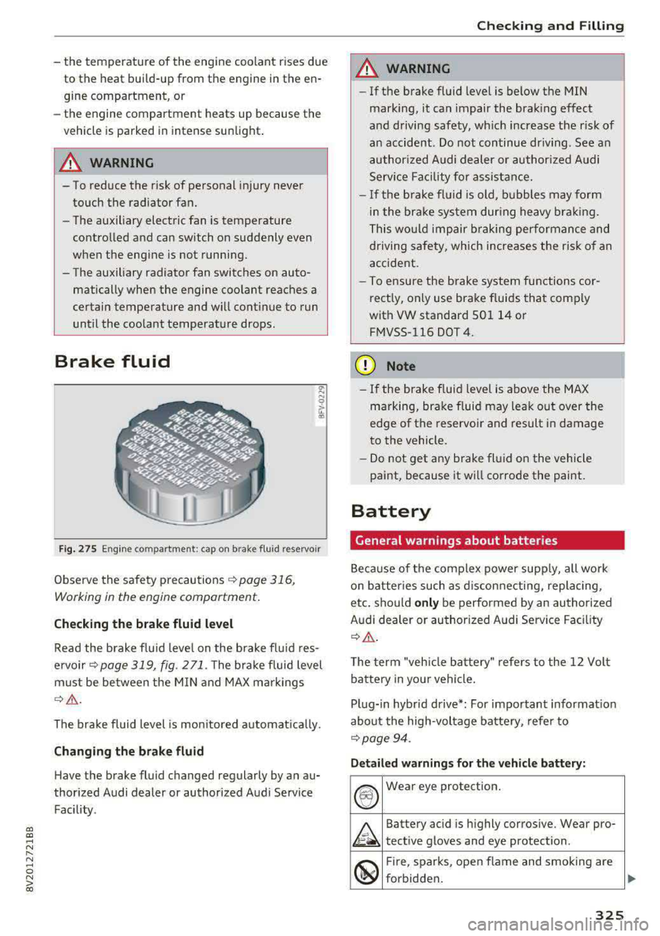 AUDI A3 SEDAN 2017  Owners Manual a,  a, ..... N 
" N ..... 0 N > 00 
- the  temperature  of  the  engine  coolant  r ises  due 
to  the  heat  bui ld-up  from  the  engine  in the  en­
gine  compartment , or 
- the  engine  compartm