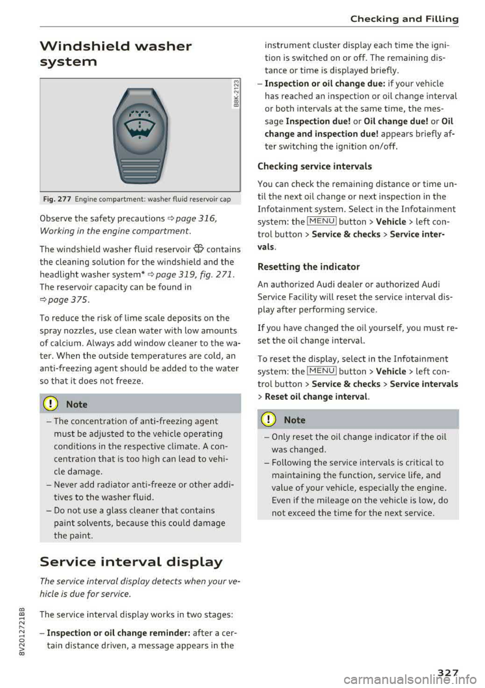 AUDI A3 SEDAN 2017  Owners Manual CXl  CXl .... N ,.__ 
N .... 0 N > 00 
Windshield  washer system 
Fig.  277 Engine co mpa rtment:  washer fluid  reservoir cap 
Observe the  safety precautions ¢ page  316, 
Working  in the  engine  