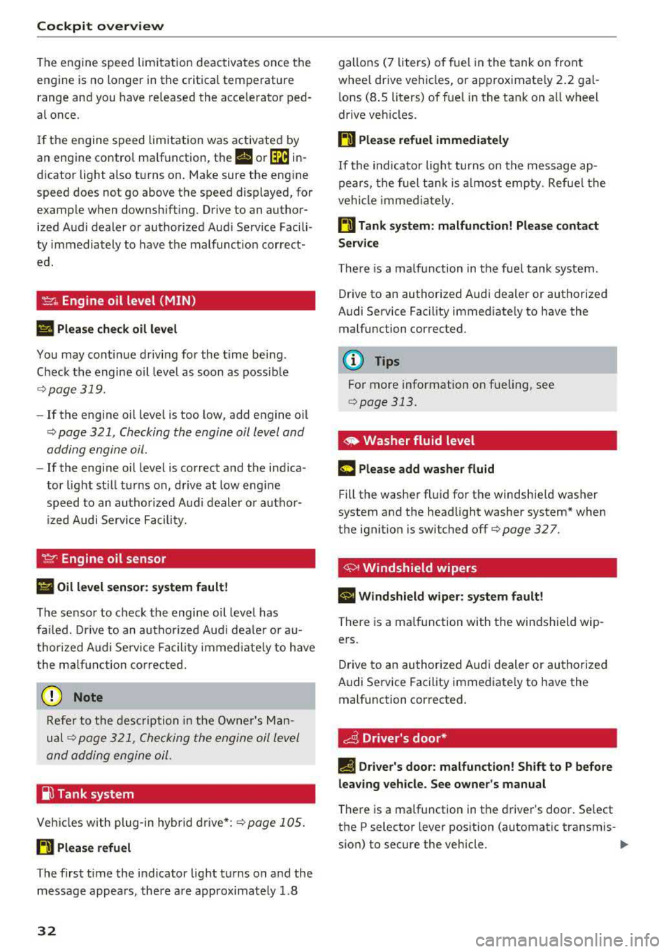 AUDI A3 SEDAN 2017 Owners Guide Cockpit over view
The engine speed limitation deactivates once the
engine is no longer in the critica l temperature
range and you have released the acce lerator ped
al once.
If AUDI A3 SEDAN 2017 Owners Guide Cockpit over view
The engine speed limitation deactivates once the
engine is no longer in the critica l temperature
range and you have released the acce lerator ped
al once.
If