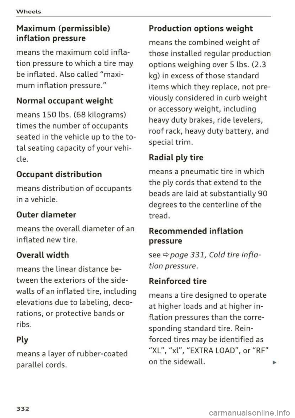 AUDI A3 SEDAN 2017 Owners Manual Wheel s
Maximum (permissible)
inflation pressure
means the max imum cold inflaÂ
tion pressure to which a t ire may
be inflated . Also called "maxi Â
mum inflation pressure."
N AUDI A3 SEDAN 2017 Owners Manual Wheel s
Maximum (permissible)
inflation pressure
means the max imum cold inflaÂ
tion pressure to which a t ire may
be inflated . Also called "maxi Â
mum inflation pressure."
N