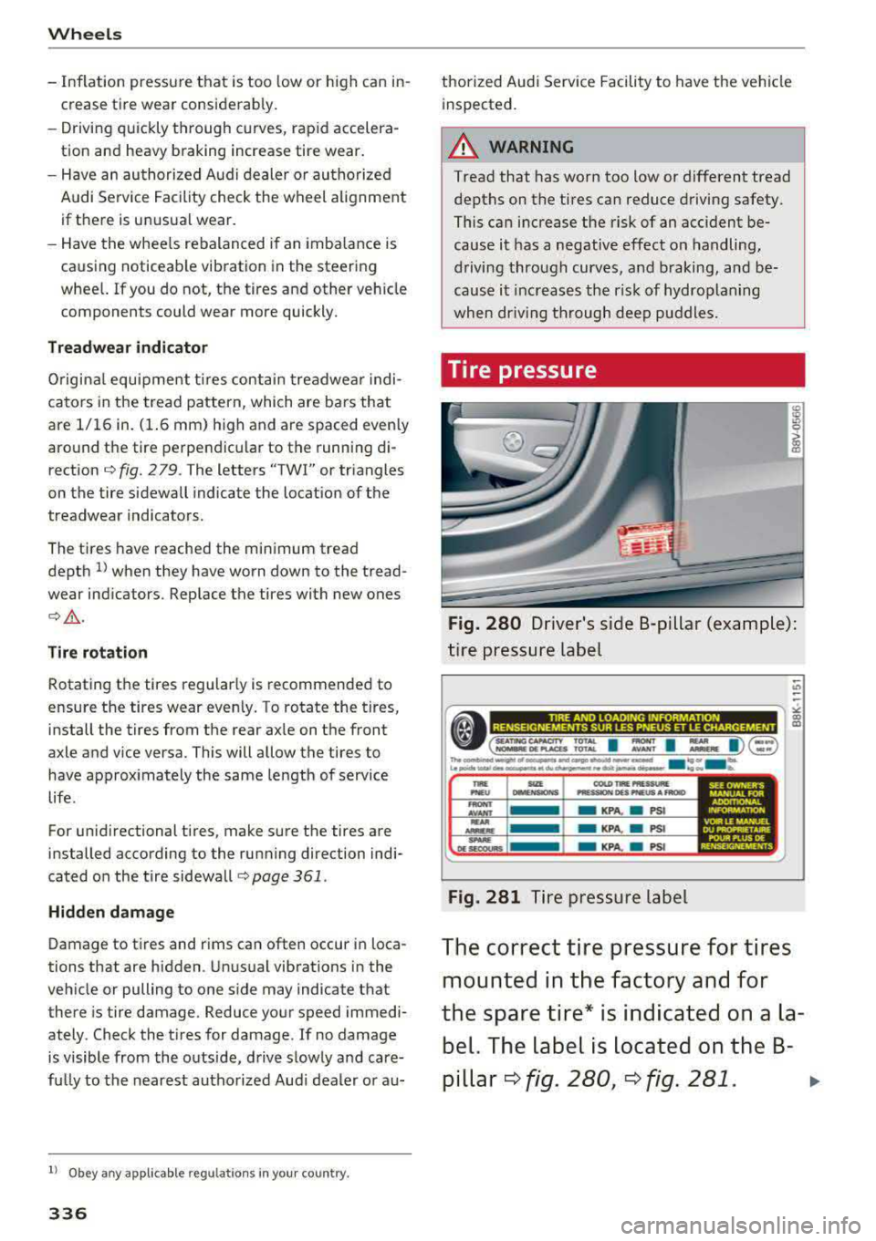 AUDI A3 SEDAN 2017 Owners Manual Wheels
-Inflation pressure that is too low or high can inÂ
crease tire wear considerab ly.
-Driving quickly through curves, rap id acceleraÂ
tion and heavy b raking increase tire wear AUDI A3 SEDAN 2017 Owners Manual Wheels
-Inflation pressure that is too low or high can inÂ
crease tire wear considerab ly.
-Driving quickly through curves, rap id acceleraÂ
tion and heavy b raking increase tire wear