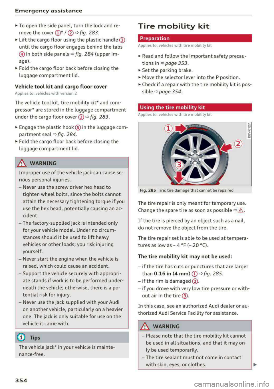 AUDI A3 SEDAN 2017  Owners Manual Emergency assistance 
• To open  the  side  pane l, turn  the lock  and  re­
move  the 
cover @*/ @ ¢ fig. 283. 
• Lift the  cargo  floor  using  the  plastic  handle @ 
un til  the  cargo  floo