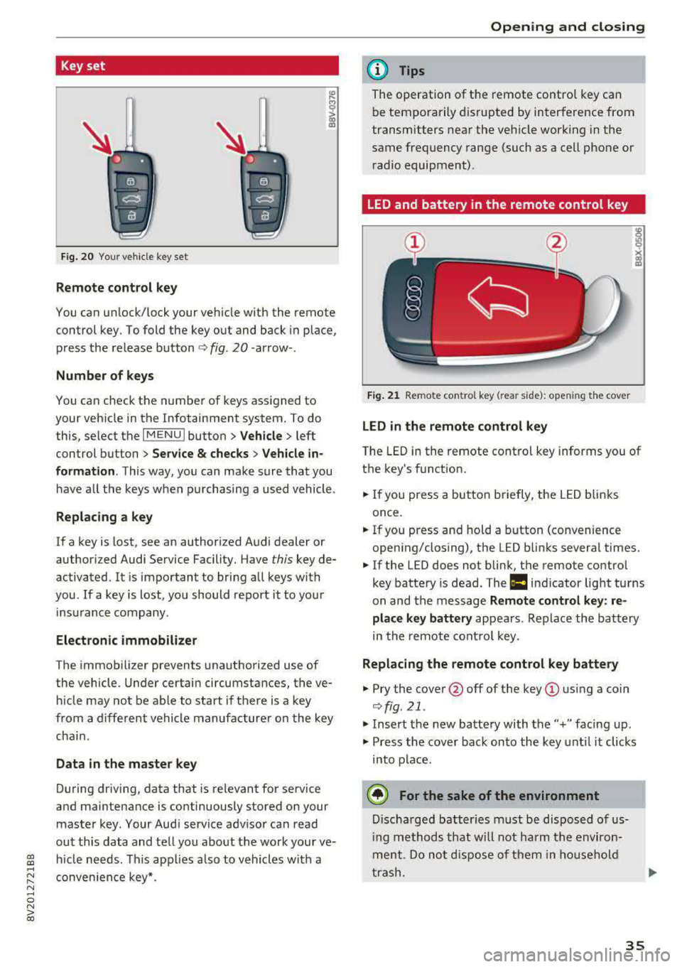 AUDI A3 SEDAN 2017 Owners Guide a,  a, ..... N 
" N ..... 0 N > 00 
Key set 
Fig. 2 0 Your vehi cle  key se t 
Remote  control  key 
You can un lock/lock  your  veh icle with  the  remote 
control  key. To fold  the  key out  and ba