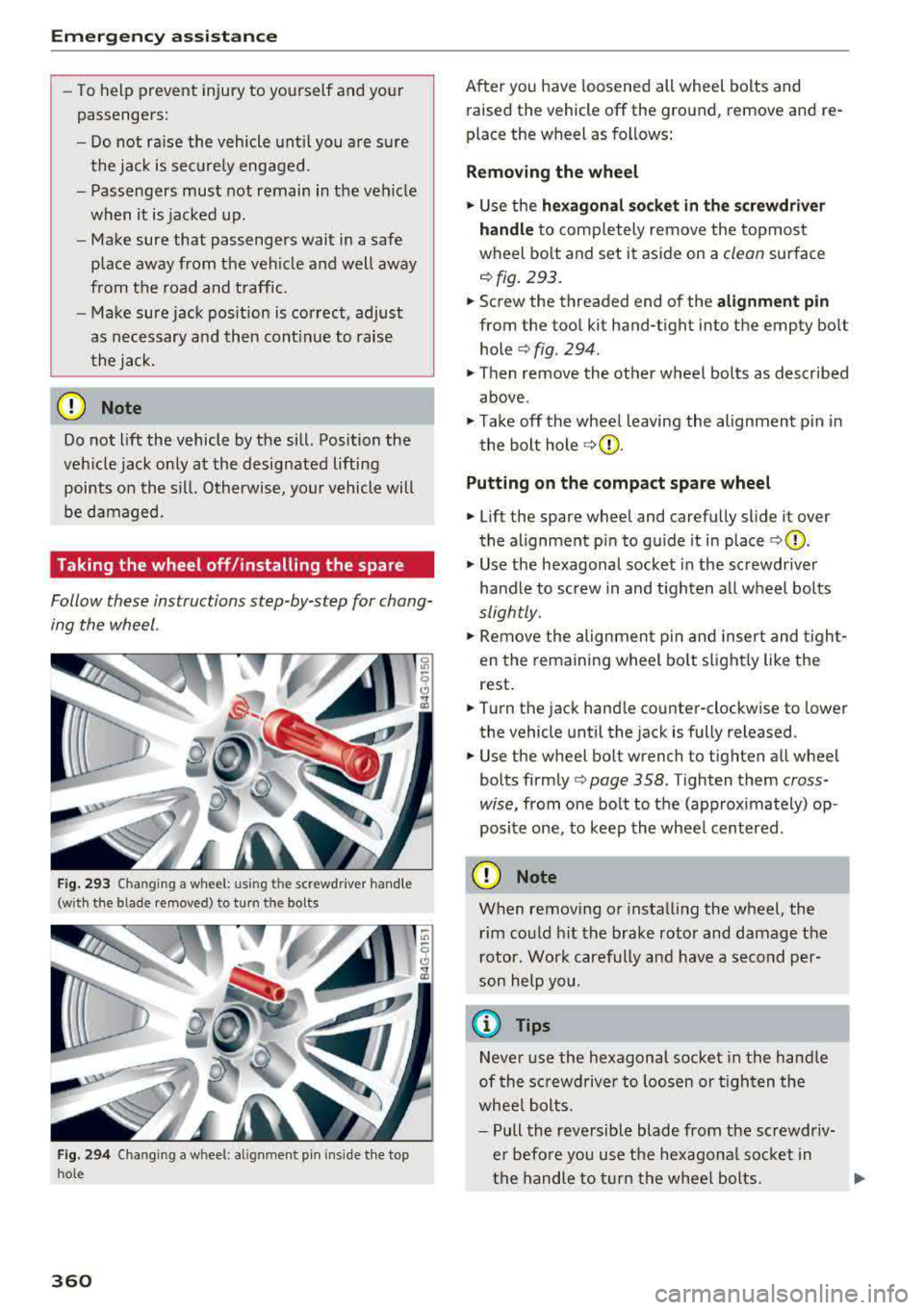 AUDI A3 SEDAN 2017  Owners Manual Emerg ency  assis ta nce 
-To help  prevent  injury  to yourself  and  your 
passengers: 
-Do not  ra ise  the  vehicle  until  you  are  sure 
the  jack  is secure ly engaged. 
-Passengers  must  not