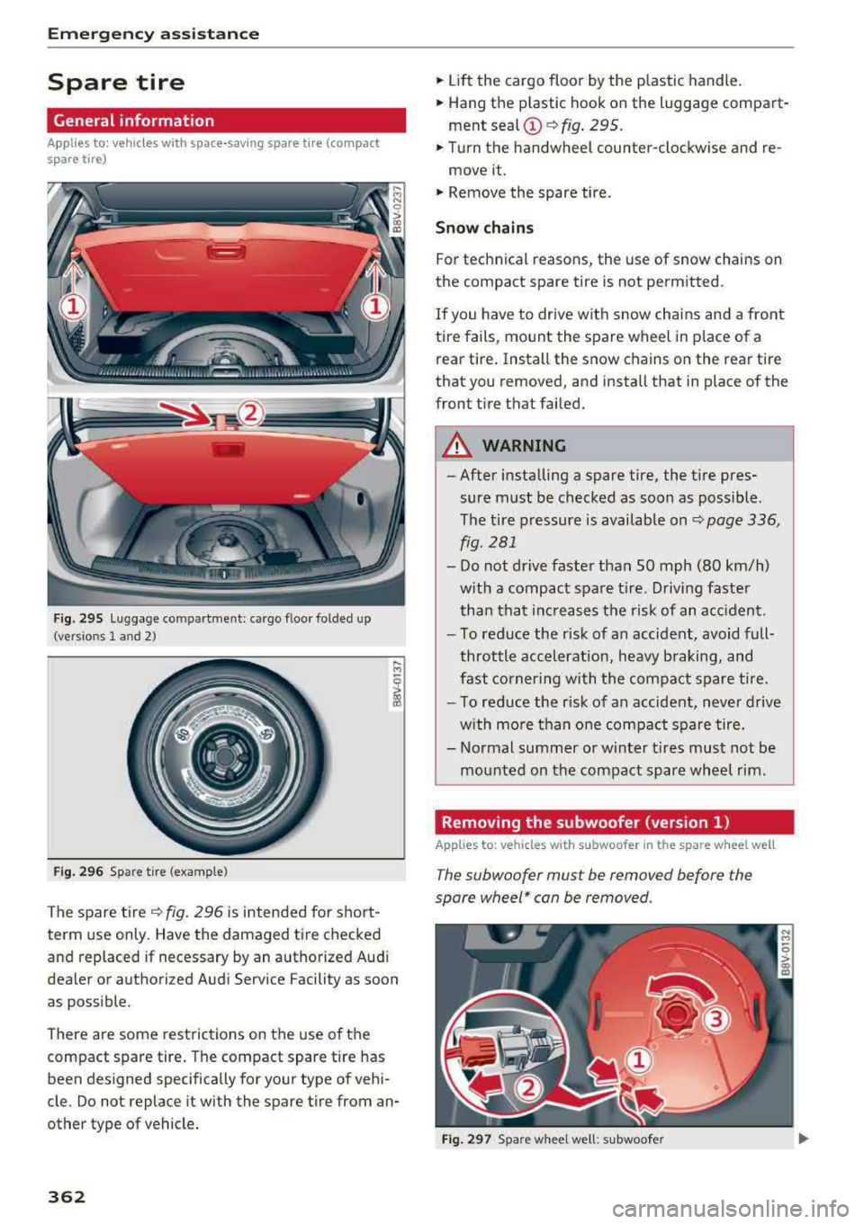 AUDI A3 SEDAN 2017  Owners Manual Emergency assistance 
Spare  tire 
General  information 
Applies to:  vehicles  with  space-saving  spare  tire (compact 
spare  tire) 
Fig. 295 L uggage  compartment:  cargo  floor  folded  up 
(vers