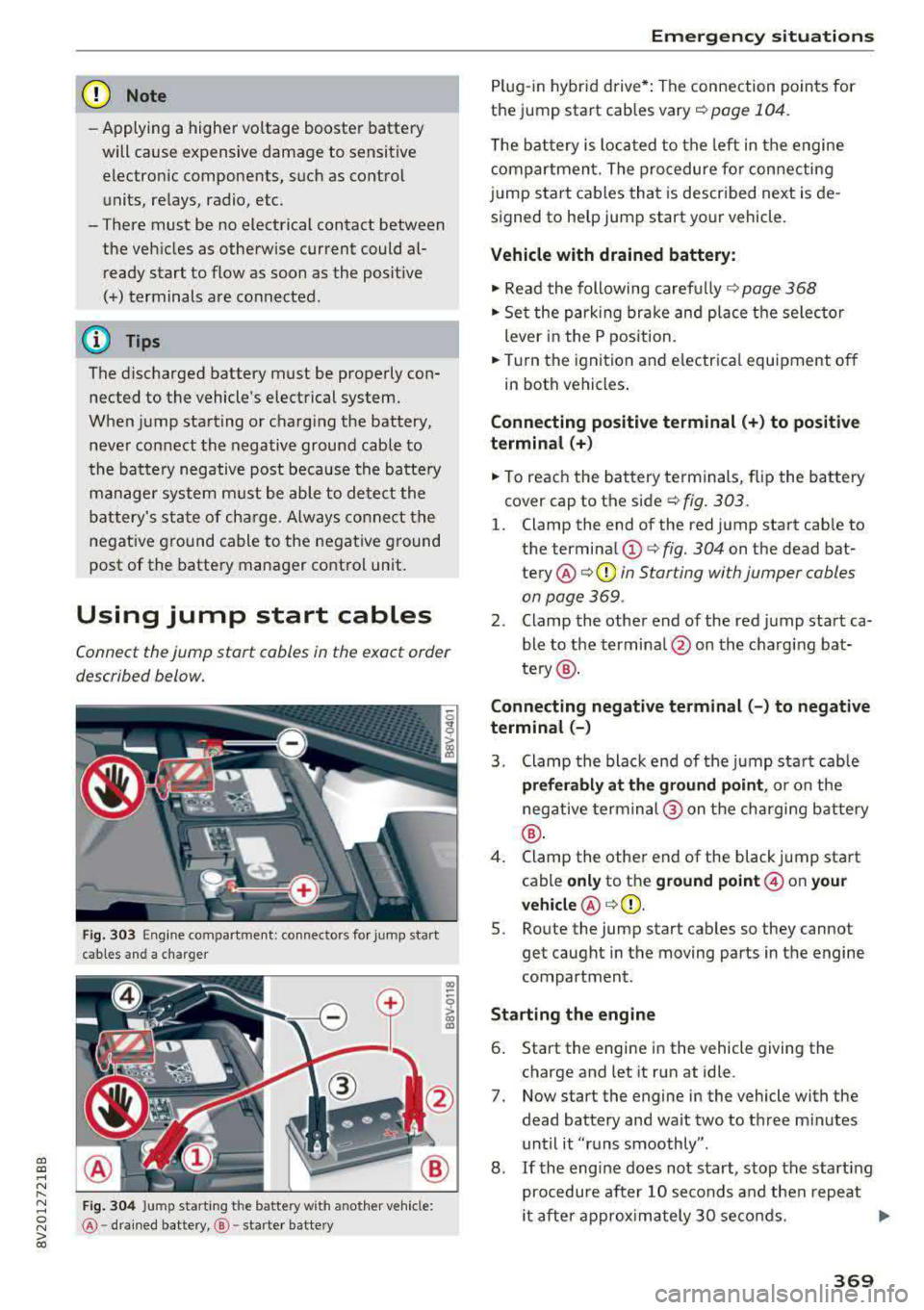AUDI A3 SEDAN 2017 Owners Manual a, a, ..... N
" N ..... 0 N > 00
(D Note
-Applying a higher voltage booster battery
will cause expensive damage to sensitive electronic components, such as control
units, relays, AUDI A3 SEDAN 2017 Owners Manual a, a, ..... N
" N ..... 0 N > 00
(D Note
-Applying a higher voltage booster battery
will cause expensive damage to sensitive electronic components, such as control
units, relays,