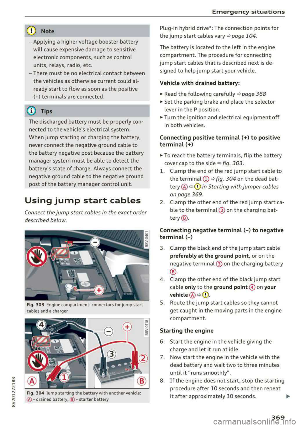 AUDI A3 SEDAN 2017  Owners Manual a,  a, ..... N 
" N ..... 0 N > 00 
(D Note 
-Applying  a  higher  voltage  booster  battery 
will  cause  expensive  damage  to  sensitive  electronic  components,  such  as  control 
units,  relays,